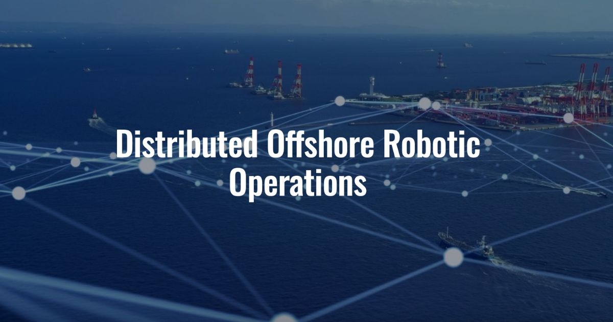 Distributed Offshore Robotics Operations